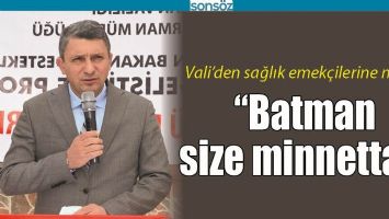 &ldquo;BATMAN SİZE MİNNETTAR&rdquo;