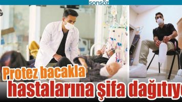 PROTEZ BACAKLA HASTALARINA ŞİFA DAĞITIYOR