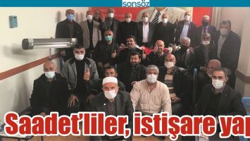SAADET&rsquo;LİLER, İSTİŞARE YAPTI