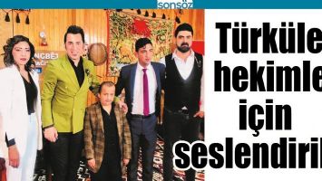 T&Uuml;RK&Uuml;LER, HEKİMLER İ&Ccedil;İN SESLENDİRİLDİ