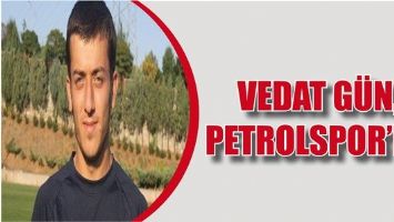 VEDAT G&Uuml;N, PETROLSPOR'DA