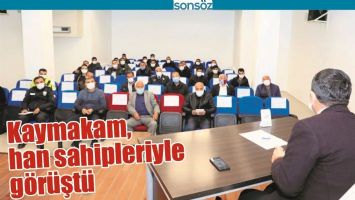 KAYMAKAM, HAN SAHİPLERİYLE G&Ouml;R&Uuml;ŞT&Uuml;