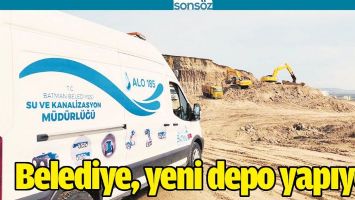 BELEDİYE, YENİ DEPO YAPIYOR