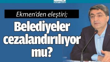 BELEDİYELER CEZALANDIRILIYOR MU?