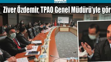 ZİVER &Ouml;ZDEMİR, TPAO GENEL M&Uuml;D&Uuml;R&Uuml;&rsquo;YLE G&Ouml;R&Uuml;ŞT&Uuml;