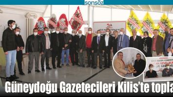 G&Uuml;NEYDOĞU GAZETECİLERİ KİLİS&rsquo;TE TOPLANDI