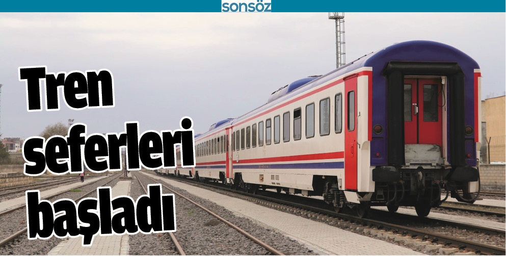 TREN SEFERLERİ BAŞLADI