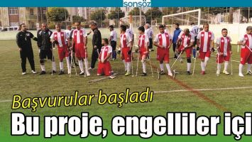 BU PROJE, ENGELLİLER İ&Ccedil;İN