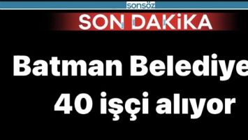 Batman Belediyesi 40 iş&ccedil;i alıyor