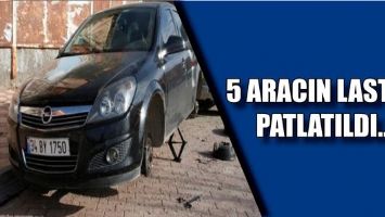 5 ARACIN LASTİĞİ PATLATILDI...