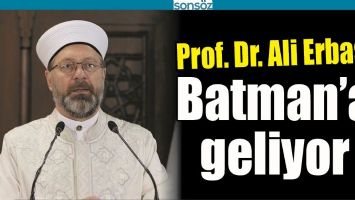 PROF. DR. ALİ ERBAŞ BATMAN&rsquo;A GELİYOR