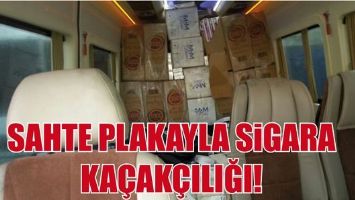 SAHTE PLAKAYLA SİGARA KA&Ccedil;AK&Ccedil;ILIĞI!
