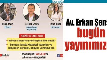 AV. ERKAN ŞENSES, BUG&Uuml;N YAYINIMIZDA