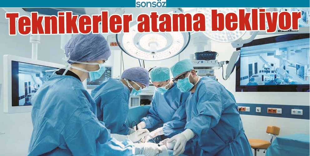 TEKNİKERLER ATAMA BEKLİYOR