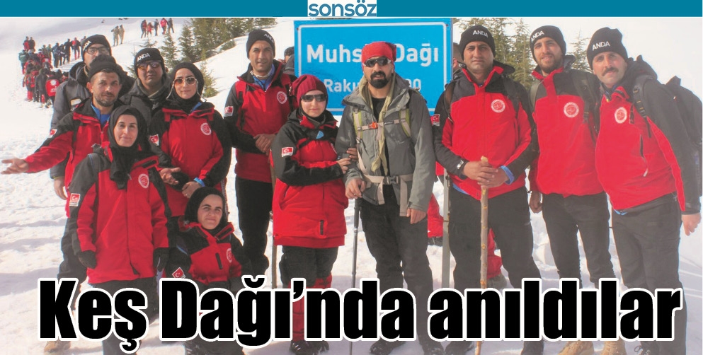 KEŞ DAĞI&rsquo;NDA ANILDILAR