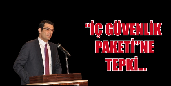 &ldquo;İ&Ccedil; G&Uuml;VENLİK PAKETİ&rdquo;NE TEPKİ...