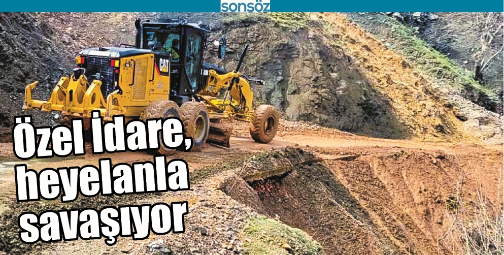 &Ouml;ZEL İDARE, HEYELANLA SAVAŞIYOR