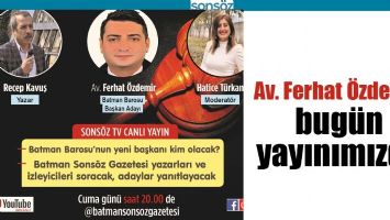 AV. FERHAT &Ouml;ZDEMİR, BUG&Uuml;N YAYINIMIZDA