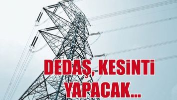 DEDAŞ, KESİNTİ YAPACAK...