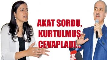 AKAT SORDU, KURTULMUŞ CEVAPLADI...