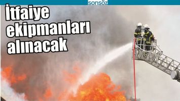 İTFAİYE EKİPMANLARI ALINACAK