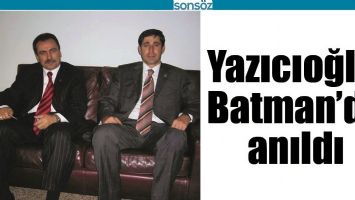 YAZICIOĞLU, BATMAN&rsquo;DA ANILDI
