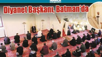 DİYANET BAŞKANI, BATMAN&rsquo;DA