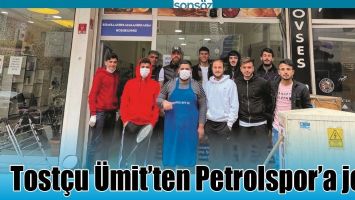 TOST&Ccedil;U &Uuml;MİT'TEN PETROLSPOR'A JEST