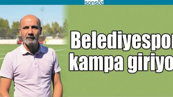 BELEDİYESPOR, KAMPA GİRİYOR