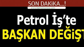 BATMAN PETROL İŞ'TE BAŞKAN DEĞİŞTİ