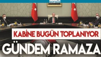 KABİNE BUG&Uuml;N TOPLANIYOR!