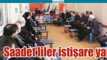 SAADET&rsquo;LİLER İSTİŞARE YAPTI