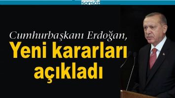 CUMHURBAŞKANI ERDOĞAN YENİ KARARLARI A&Ccedil;IKLADI