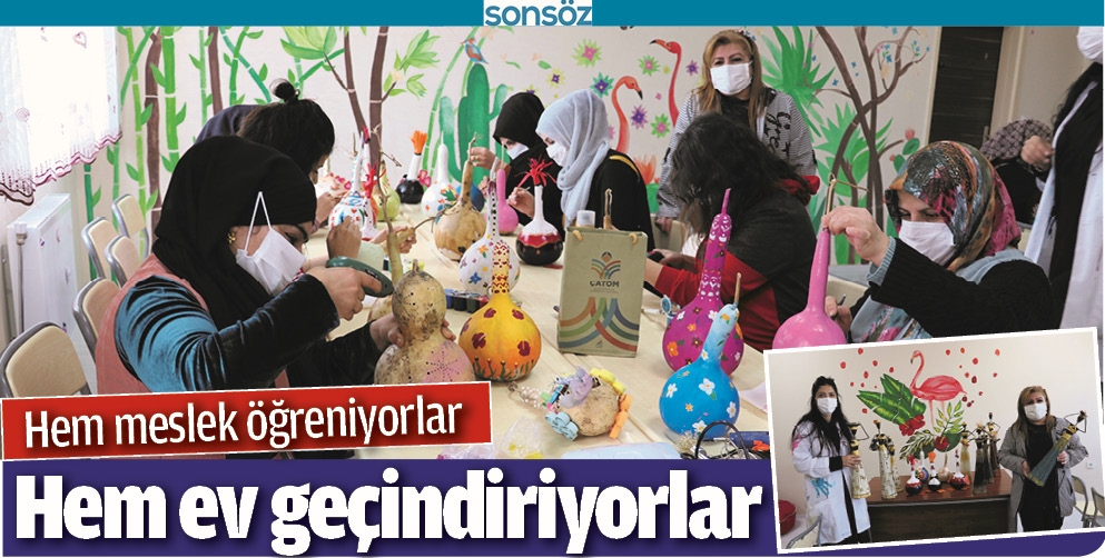 HEM MESLEK &Ouml;ĞRENİYORLAR, HEM EV GE&Ccedil;İNDİRİYORLAR