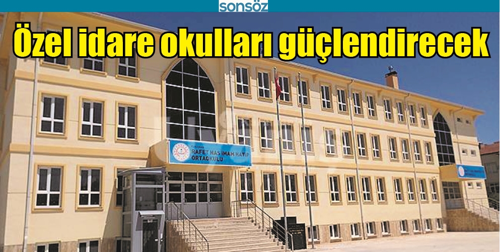 &Ouml;ZEL İDARE OKULLARI G&Uuml;&Ccedil;LENDİRECEK