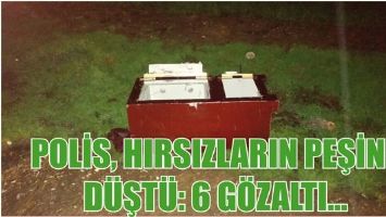 POLİS, HIRSIZLARIN PEŞİNE D&Uuml;ŞT&Uuml;: 6 G&Ouml;ZALTI...