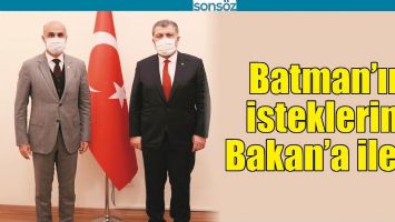 BATMAN&rsquo;IN İSTEKLERİNİ BAKAN&rsquo;A İLETTİ