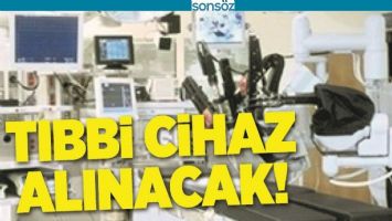 TIBBİ CİHAZ ALINACAK