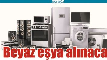 BEYAZ EŞYA ALINACAK