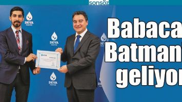 BABACAN BATMAN&rsquo;A GELİYOR