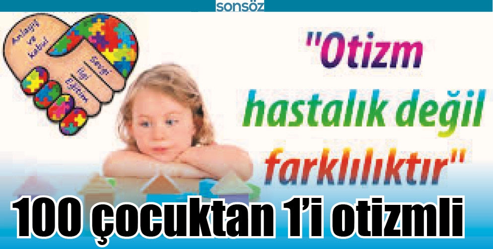 100 &Ccedil;OCUKTAN 1&rsquo;İ OTİZMLİ