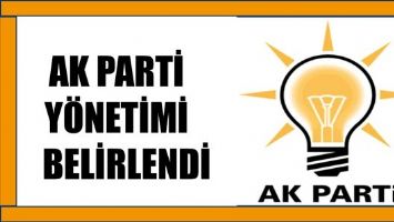 AK PARTİ Y&Ouml;NETİMİ BELİRLENDİ