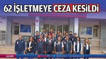 62 işletmeye ceza kesildi