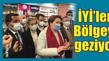 İYİ&rsquo;LER, B&Ouml;LGEYİ GEZİYOR