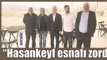 &ldquo;HASANKEYF ESNAFI ZORDA&rdquo;