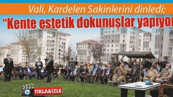 VALİ, KARDELEN SAKİNLERİNİ DİNLEDİ