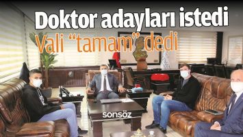 DOKTOR ADAYLARI İSTEDİ, VALİ &ldquo;TAMAM&rdquo; DEDİ