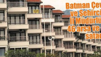 BATMAN &Ccedil;EVRE VE ŞEHİRCİLİK İL M&Uuml;D&Uuml;RL&Uuml;Ğ&Uuml; 46 ARSA VE EVİ SATACAK