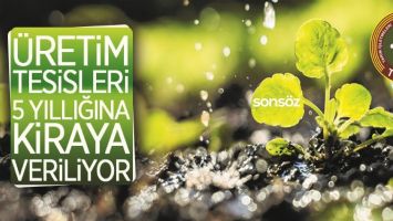 &Uuml;RETİM TESİSLERİ 5 YILLIĞINA KİRAYA VERİLECEK