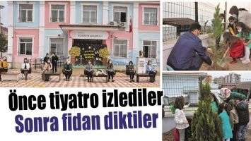 &Ouml;NCE TİYATRO İZLEDİLER, SONRA FİDAN DİKTİLER